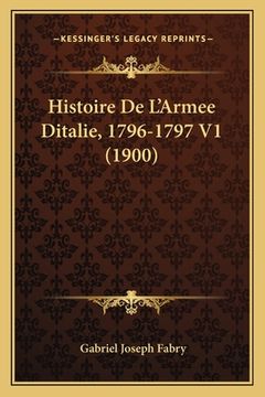 portada Histoire De L'Armee Ditalie, 1796-1797 V1 (1900) (en Francés)