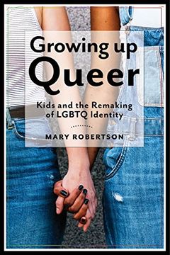 portada Growing up Queer: Kids and the Remaking of Lgbtq Identity (Critical Perspectives on Youth) 