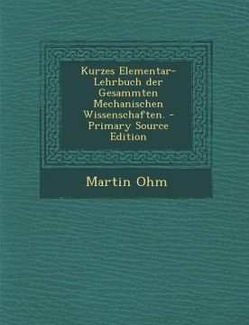 portada Kurzes Elementar-Lehrbuch Der Gesammten Mechanischen Wissenschaften. (en Alemán)