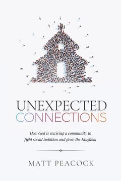 portada Unexpected Connections: How God is Rewiring a Community to Fight Social Isolation and Grow the Kingdom (en Inglés)