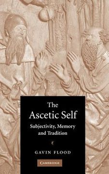 portada The Ascetic Self: Subjectivity, Memory and Tradition (en Inglés)