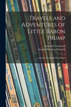 portada Travels and Adventures of Little Baron Trump: and His Wonderful Dog Bulger (in English)
