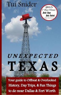 portada Unexpected Texas: Your guide to Offbeat & Overlooked History, Day Trips & Fun things to do near Dallas & Fort Worth (en Inglés)