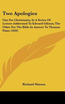 portada two apologies: one for christianity, in a series of letters addressed to edward gibson; the other for the bible in answer to thomas p (en Inglés)