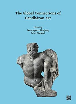 portada The Global Connections of Gandharan Art: Proceedings of the Third International Workshop of the Gandhara Connections Project, University of Oxford, 18 (en Inglés)