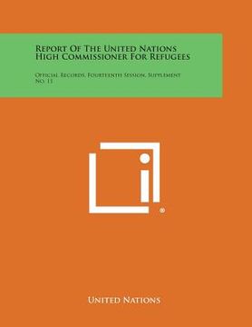 portada Report of the United Nations High Commissioner for Refugees: Official Records, Fourteenth Session, Supplement No. 11 (en Inglés)