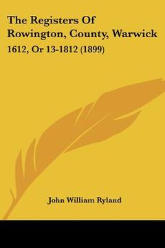 portada the registers of rowington, county, warwick: 1612, or 13-1812 (1899) (in English)