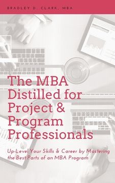 portada MBA Distilled for Project & Program Professionals: Up-Level Your Skills & Career by Mastering the Best Parts of an MBA Program (en Inglés)
