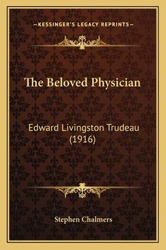 portada the beloved physician: edward livingston trudeau (1916) (in English)