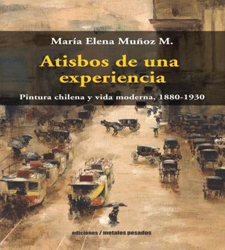 portada Atisbos de una experiencia. Pintura chilena y vida moderna, 1880-1930