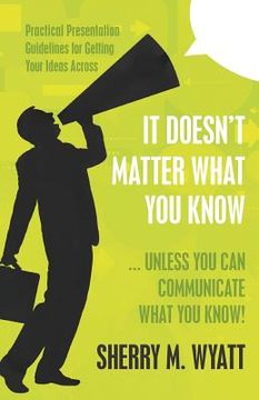 portada it doesn't matter what you know (unless you can communicate what you know) (en Inglés)