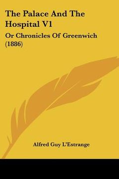 portada the palace and the hospital v1: or chronicles of greenwich (1886) (en Inglés)