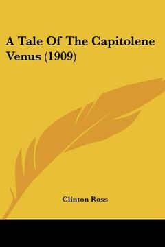 portada a tale of the capitolene venus (1909) a tale of the capitolene venus (1909) (en Inglés)
