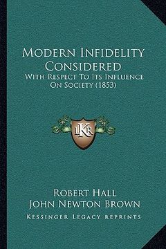 portada modern infidelity considered: with respect to its influence on society (1853) (en Inglés)