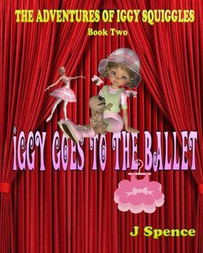 portada The Adventures of Iggy Squiggles: Iggy Goes To The Ballet (Volume 2)