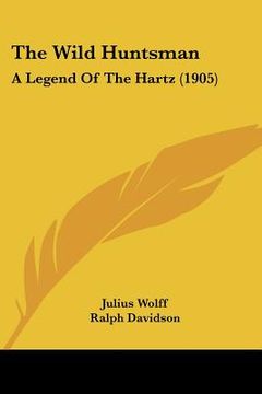 portada the wild huntsman: a legend of the hartz (1905) (en Inglés)