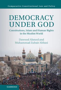 portada Democracy Under God: Constitutions, Islam and Human Rights in the Muslim World (Comparative Constitutional law and Policy) (in English)