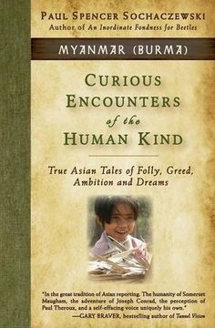 portada Curious Encounters of the Human Kind - Myanmar (Burma): True Asian Tales of Folly, Greed, Ambition and Dreams