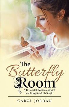 portada The Butterfly Room: A Personal Reflection on Grief and Being Suddenly Single (en Inglés)