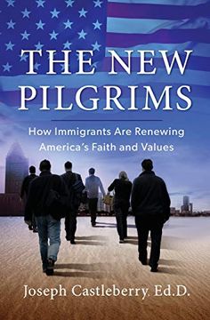 portada The new Pilgrims: How Immigrants are Renewing America's Faith and Values (en Inglés)