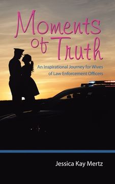 portada Moments of Truth: An Inspirational Journey for Wives of Law Enforcement Officers (en Inglés)