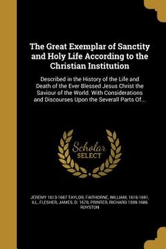 portada The Great Exemplar of Sanctity and Holy Life According to the Christian Institution (en Inglés)