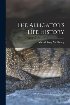 portada The Alligator's Life History (en Inglés)