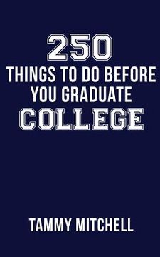 portada 250 Things To Do Before You Graduate College (in English)