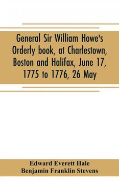 portada General sir William Howes Orderly Book at Charlestown Boston and Halifax June 17 1775 to 1776 26 may to Which is Added the Official Abridgment of General Howes Correspondence With the English Government During the Siege of Boston and Some Militar (libro e (en Inglés)