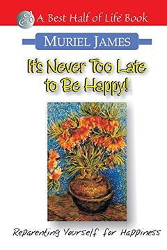 portada It's Never too Late to be Happy! Reparenting Yourself for Happiness (Best Half of Life bo) (en Inglés)