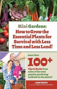 portada Mini Gardens: How to Grow the Essential Plants for Survival with Less Time and Less Land (en Inglés)