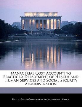 portada managerial cost accounting practices: department of health and human services and social security administration (en Inglés)