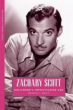 portada Zachary Scott: Hollywood's Sophisticated cad (Hollywood Legends Series) 