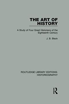 portada The art of History: A Study of Four Great Historians of the Eighteenth Century (Routledge Library Editions: Historiography) (en Inglés)