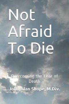 portada Not Afraid To Die: Overcoming the Fear of Death (in English)