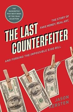 portada The Last Counterfeiter: The Story of Fake Money, Real Art, and Forging the Impossible $100 Bill (en Inglés)