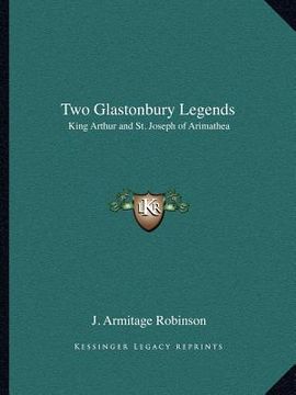 portada two glastonbury legends: king arthur and st. joseph of arimathea (en Inglés)