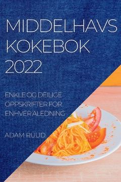 portada Middelhavskokebok 2022: Enkle Og Deilige Oppskrifter for Enhver Aledning (en Noruego)