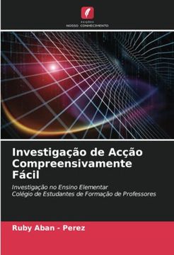 portada Investigação de Acção Compreensivamente Fácil: Investigação no Ensino Elementar Colégio de Estudantes de Formação de Professores