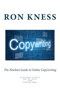 portada The Newbie's Guide to Online Copywriting: Learn How to Write Opt-In, Sales And Landing Pages