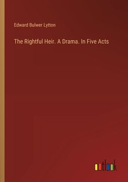 portada The Rightful Heir. A Drama. In Five Acts (en Inglés)