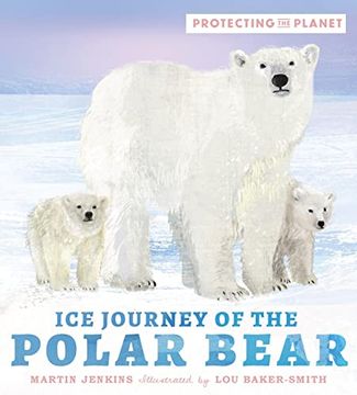 portada Protecting the Planet: Ice Journey of the Polar Bear (en Inglés)
