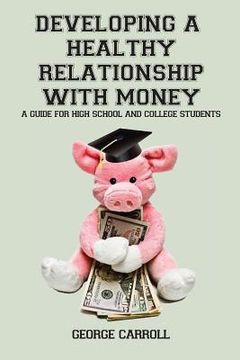 portada Developing a Healthy Relationship with Money: A Guide for High School and College Students