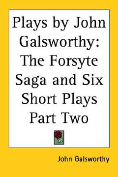 portada plays by john galsworthy: the forsyte saga and six short plays part two