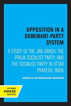 portada Opposition in a Dominant-Party System: A Study of the jan Sangh, the Praja Socialist Party, and the Socialist Party in Uttar Pradesh, India (Center for South and Southeast Asia Studies, uc Berkeley) (en Inglés)