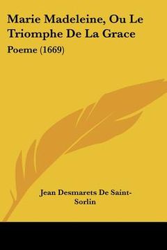 portada Marie Madeleine, Ou Le Triomphe de La Grace: Poeme (1669) (en Francés)