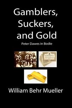 portada Gamblers, Suckers and Gold: Peter Dawes in Bodie (en Inglés)