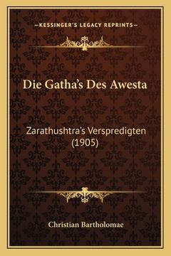 portada Die Gatha's Des Awesta: Zarathushtra's Verspredigten (1905) (in German)