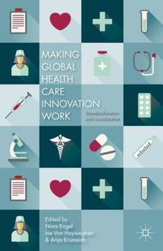 portada Making Global Health Care Innovation Work: Standardization and Localization (in English)