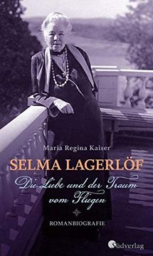 portada Selma Lagerlöf. Die Liebe und der Traum vom Fliegen: Romanbiografie (en Alemán)